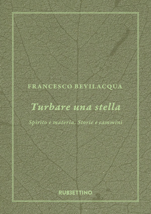 Turbare una stella. Spirito e materia. Storie e cammini