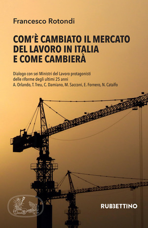 Com’è cambiato il mercato del lavoro in Italia e come cambierà. Dialogo con sei Ministri del Lavoro protagonisti delle riforme degli ultimi 25 anni A. Orlando, T. Treu, C. Damiano, M. Sacconi, E. Fornero, N. Catalfo