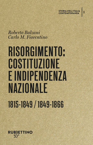 Risorgimento: Costituzione e indipendenza nazionale. (1815-1849, 1849-1866). Storia dell’Italia contemporanea
