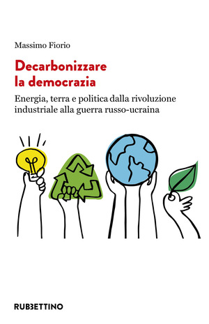 Decarbonizzare la democrazia. Energia, terra e politica dalla rivoluzione industriale alla guerra russo-ucraina