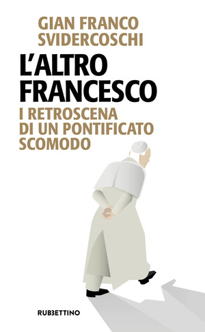 L' altro Francesco. I retroscena di un pontificato scomodo