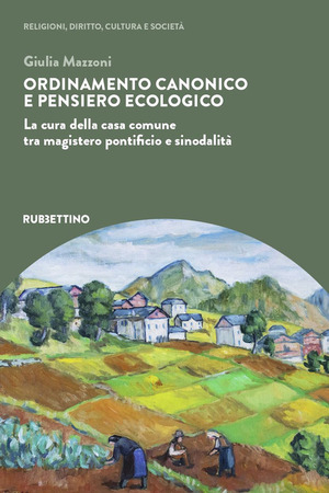 Ordinamento canonico e pensiero ecologico. La cura della casa comune tra magistero pontificio e sinodalità