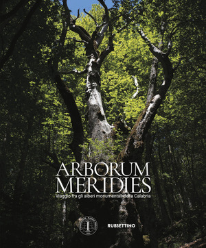 Arborum meridies Calabria. Viaggio fra gli alberi monumentali della Calabria
