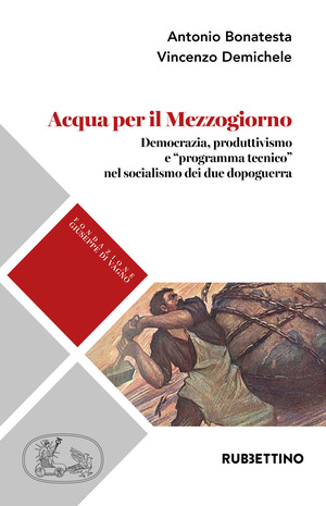 Acqua per il Mezzogiorno. Democrazia, produttivismo e «programma tecnico» nel socialismo dei due dopoguerra
