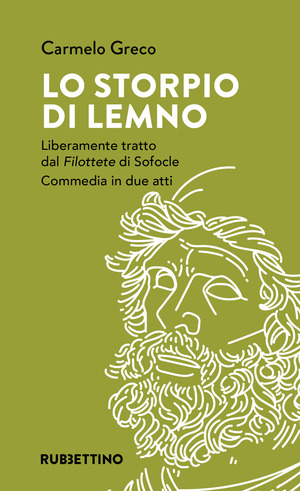 Lo storpio di Lemno. Liberamente tratto dal «Filottete» di Sofocle. Commedia in due atti