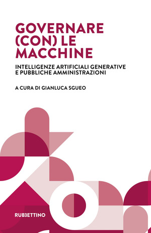 Governare (con) le macchine. Intelligenze artificiali generative e pubbliche amministrazioni