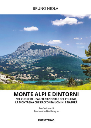 Monte Alpi e dintorni. Nel cuore del Parco Nazionale del Pollino, la montagna che racconta uomini e natura