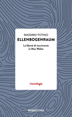Ellenbogenraum. La libertà di movimento in Max Weber