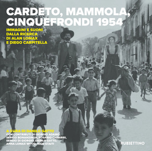 Cardeto, Mammola, Cinquefrondi 1954. Immagini e suoni dalla ricerca di Alan Lomax e Diego Carpitella