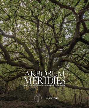 Arborum meridies. Viaggio fra gli alberi monumentali della Sicilia