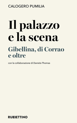 Il palazzo e la scena. Gibellina, di Corrao e oltre