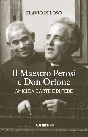 Il maestro Perosi e don Orione. Amicizia d'arte e di fede