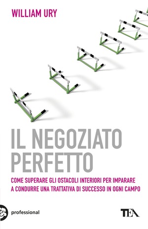 Il negoziato perfetto. L'arte della trattativa e della mediazione per ottenere ciò che si vuole, nel lavoro e nella vita