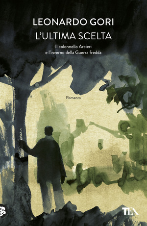 L' ultima scelta. Il colonnello Arcieri e l'inverno della Guerra fredda