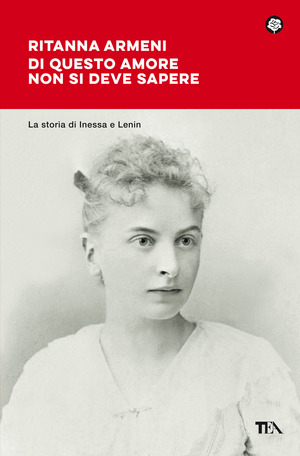 Di questo amore non si deve sapere. La storia di Inessa e Lenin
