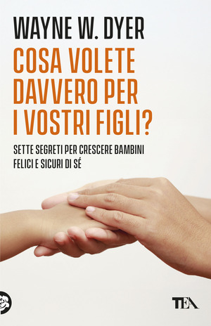 Cosa volete davvero per i vostri figli?