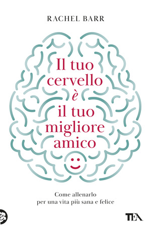 Il tuo cervello è il tuo migliore amico. Come allenarlo per una vita più sana e felice