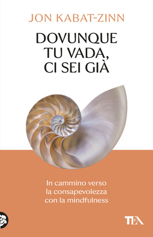 Dovunque tu vada ci sei già. In cammino verso la consapevolezza con la mindfulness
