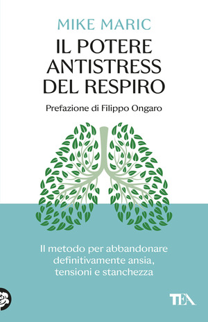 Il potere antistress del respiro. Il metodo per abbandonare definitivamente ansia, tensioni e stanchezza