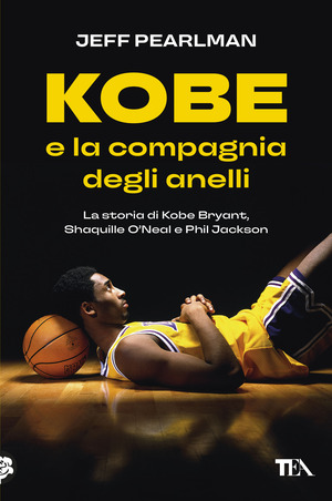 Kobe e la compagnia degli anelli. La storia di Kobe Bryant, Shaquille O'Neal e Phil Jackson