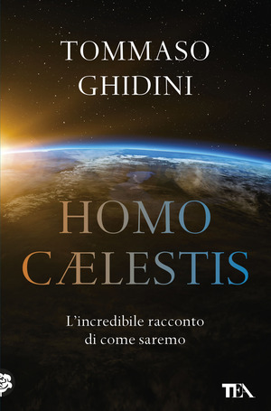 Homo cælestis. L'incredibile racconto di come saremo