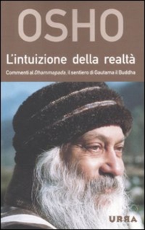 L' intuizione della realtà. Commenti al Dhammapada, il sentiero di Gautama il Buddha