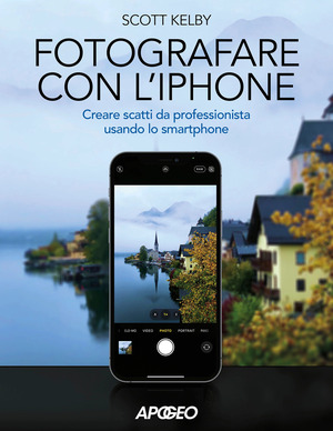 Fotografare con l'iPhone. Catturare immagini come un professionista usando lo smartphone. Ediz. a colori