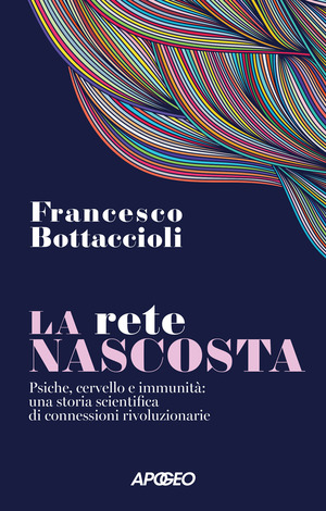La rete nascosta. Psiche, cervello e immunità: una storia scientifica di connessioni rivoluzionarie