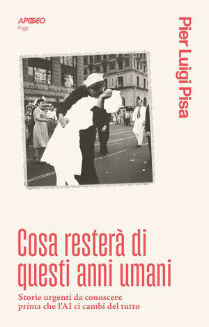 Cosa resterà di questi anni umani. Storie urgenti da conoscere prima che l'AI ci cambi del tutto