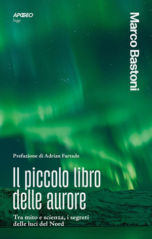 Il piccolo libro delle aurore. Tra mito e scienza, i segreti delle luci del Nord