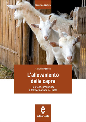 L' allevamento della capra. Gestione, produzione e trasformazione del latte