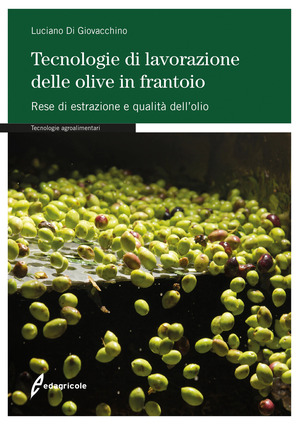 Tecnologie di lavorazione delle olive in frantoio. Rese di estrazione e qualità dell'olio