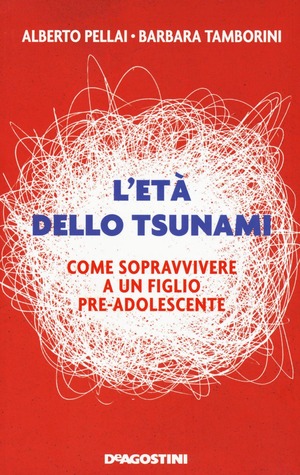 L' età dello tsunami. Come sopravvivere a un figlio pre-adolescente