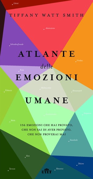 Atlante delle emozioni umane. 156 emozioni che hai provato, che non sai di aver provato, che non proverai mai