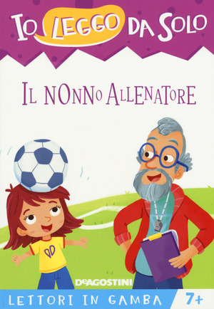 Il nonno allenatore. Lettori in gamba. Ediz. a colori. Con App per tablet e smartphone Il nonno allenatore. Lettori in gamba. Ediz. a colori. Con App per tablet e smartphone