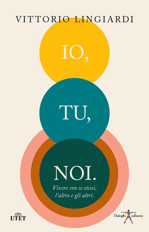 Io, tu, noi. Vivere con se stessi, l'altro, gli altri
