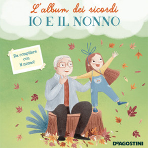 Io e il nonno. L'album dei ricordi. Ediz. a colori Io e il nonno. L'album dei ricordi. Ediz. a colori