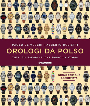 Orologi da polso. Tutti gli esemplari che fanno la storia. Ediz. a colori