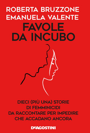 Favole da incubo. Dieci (più una) storie di femminicidi da raccontare per impedire che accadano ancora Favole da incubo. Dieci (più una) storie di femminicidi da raccontare per impedire che accadano ancora