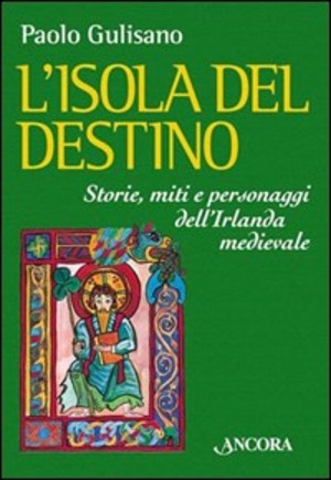 L' isola del destino. Storie, miti e personaggi dell'Irlanda medievale