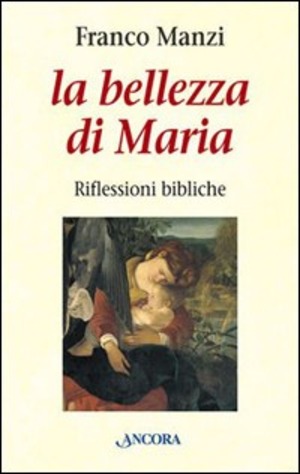 La bellezza di Maria. Riflessioni bibliche