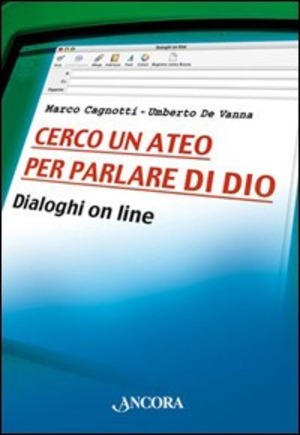 Cerco un ateo per parlare di Dio. Dialoghi on line