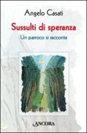Sussulti di speranza. Un parroco si racconta