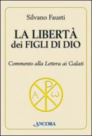 La libertà dei figli di Dio. Commento alla lettera ai Galati