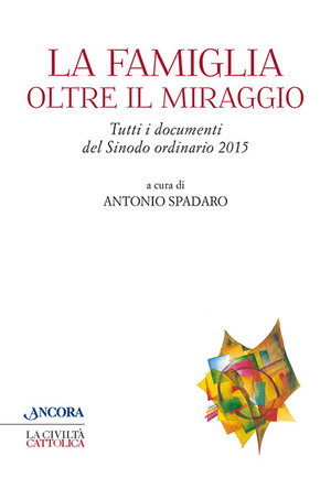 La famiglia oltre il miraggio. Tutti i documenti del sinodo ordinario 2015