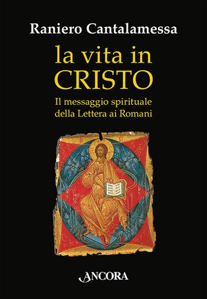 La vita in Cristo. Il messaggio spirituale della Lettera ai Romani