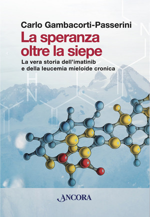 La speranza oltre la siepe. La vera storia dell'imatinib e della leucemia mieloide cronica