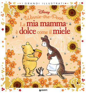 La mia mamma è dolce come il miele. Winnie the Pooh. Ediz. a colori