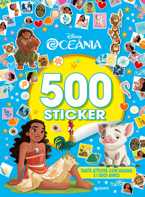 Oceania. 500 sticker. Tante attività con Vaiana e i suoi amici. Ediz. a colori