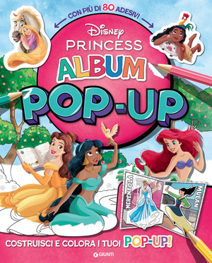 Disney Princess. Album pop-up.Costruisci e colora i tuoi pop-up. Con adesivi. Ediz. a colori